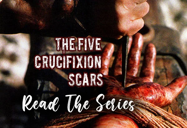 The Five Crucifixion Scars – The First Scar
